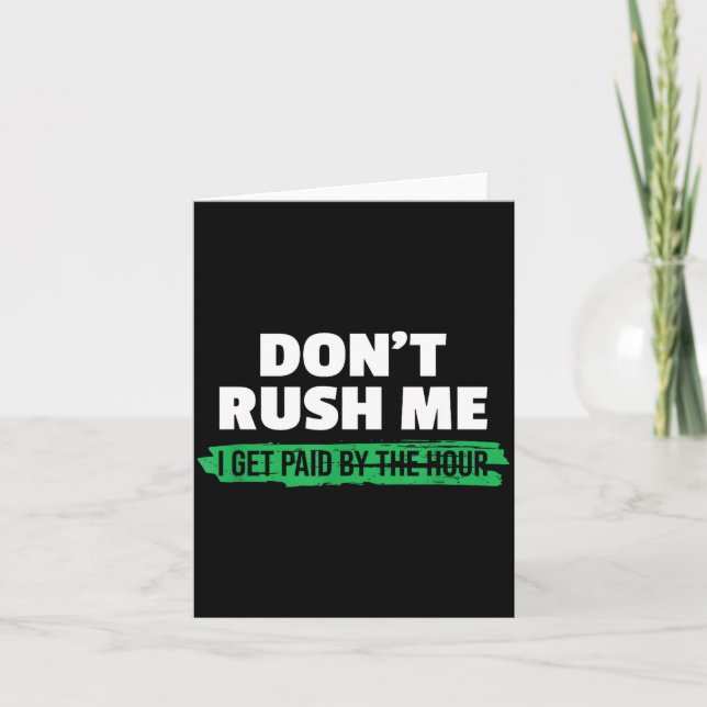 Carte Funny Don't Rush Me I Get Paid By The Hour Sarcasm (Devant)