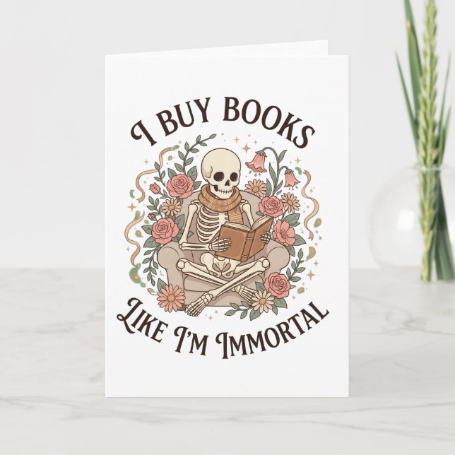 Carte funny floral skeleton Buy Books Like I'm Immortal (Devant)