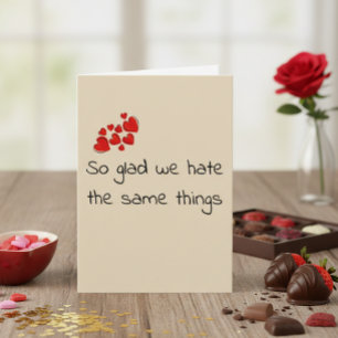 Carte Funny Glad we Hate the Same Things Valentine's day