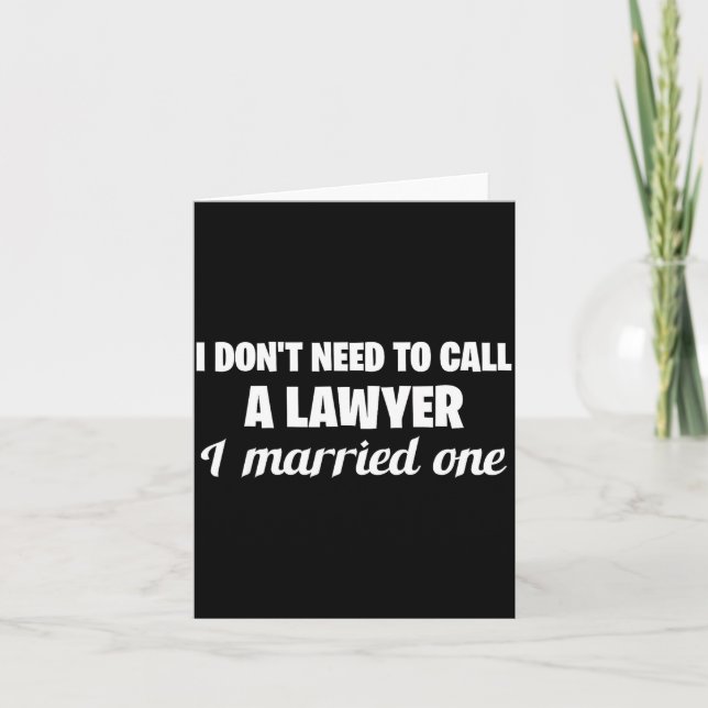 Carte Funny I Don't Need To Call A Lawyer I Married One, (Devant)