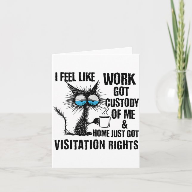 Carte Funny Sarcastic Cat I Feel Like Work Got Custody O (Devant)
