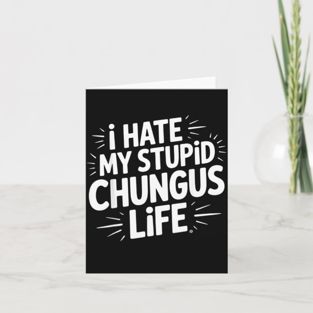 Carte Funny Sarcastic Quote I Hate My Chungus Life  (Devant)