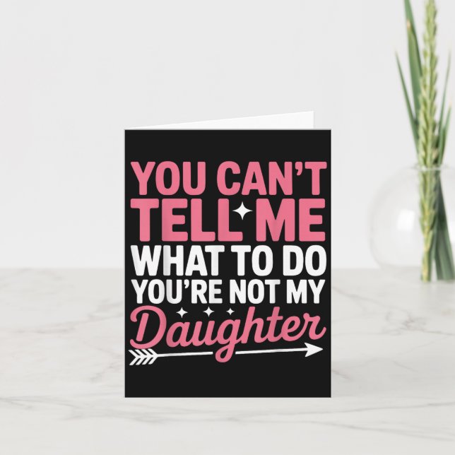Carte Funny You Can't Tell Me What To Do Not My Daughter (Devant)