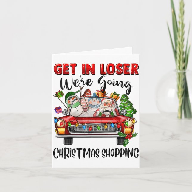 Carte Get In Loser We're Going Christmas Shopng Funny Sa (Devant)