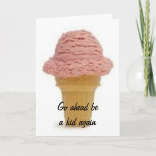 CARTE GO AHEAD BE A KID AGAIN-ENJOY YOUR BIRTHDAY