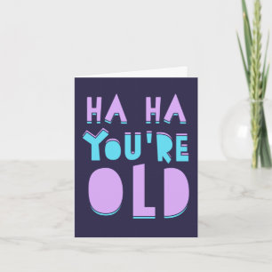 Carte Ha Ha, tu es vieux, drôle d'anniversaire