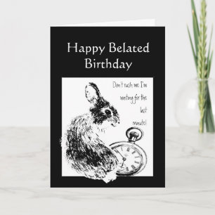 Carte Humour d'anniversaire tardif attendu trop longtemp