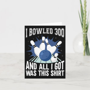 Carte I Bowled 300 Bowler Funny Bowling