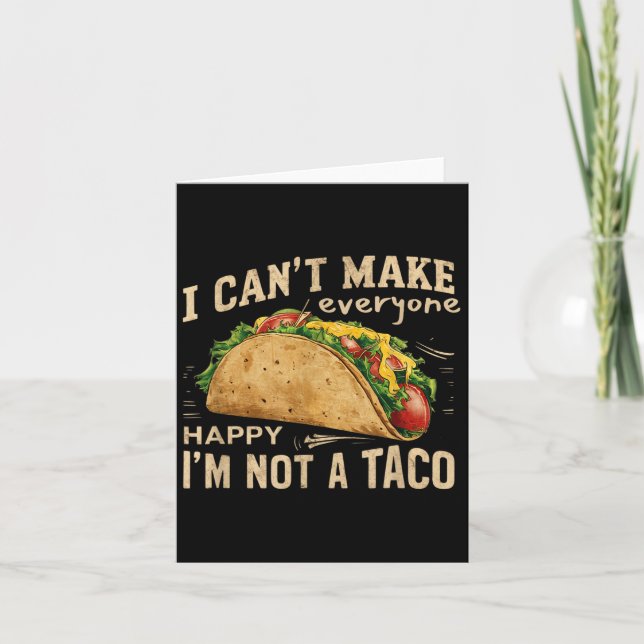 Carte I Can't Make Everyone Happy I'm Not A Taco Funny T (Devant)