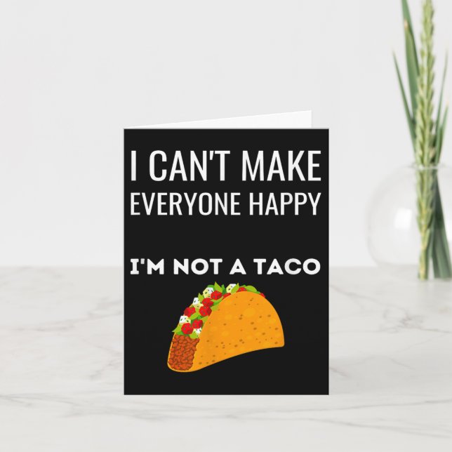 Carte I Can't Make Everyone Happy I'm Not A Taco Funny T (Devant)