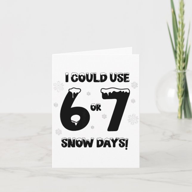 Carte I Could Use 6 7 Snow Days Funny Snowy Day Teacher  (Devant)