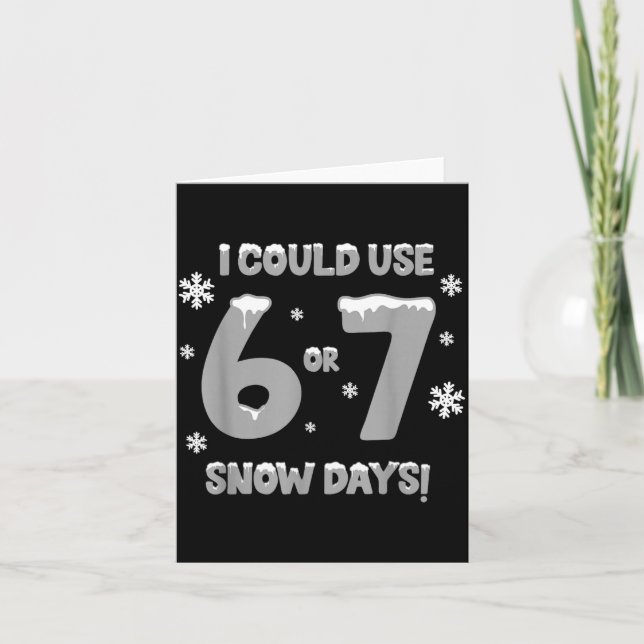 Carte I Could Use 6 7 Snow Days Funny Snowy Day Teacher  (Devant)