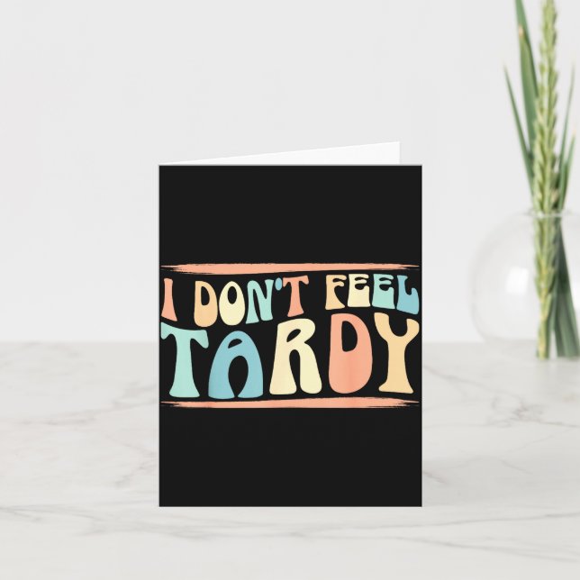 Carte I Don't Feel Tardy Tardiness Funny Sayings Distres (Devant)