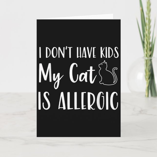 Carte I Don't Have Kids My Cat Is Allergic Funny Pet Cat (Devant)