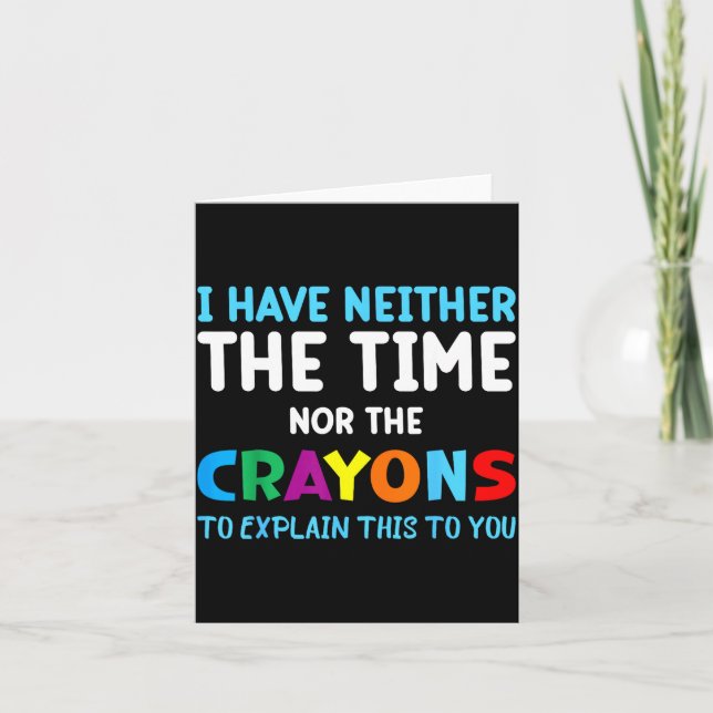 Carte I Don't Have The Time Or The Crayons Funny Sarcasm (Devant)