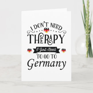 Carte I Dont Need Therapy I Just Need To Go To Germany
