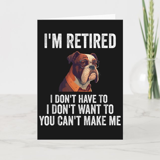 Carte I Don't Want Have To You Can't Make Me I'm Retired (Devant)