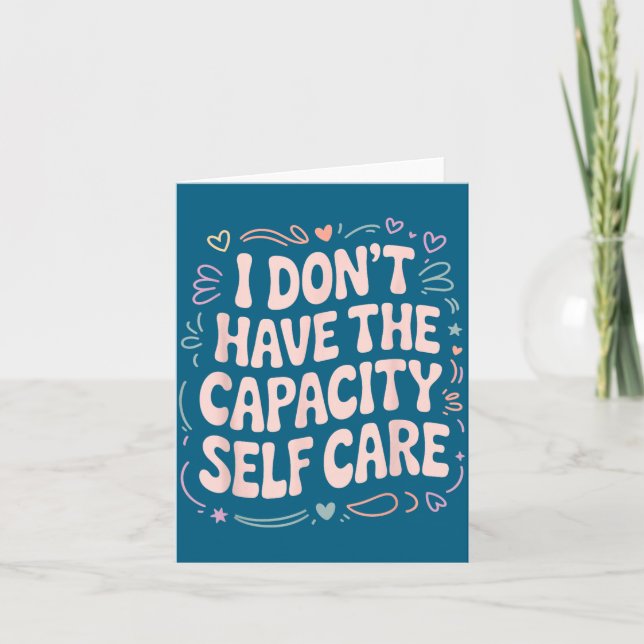 Carte I Have Don' Capacity Self Care Burnout (Devant)