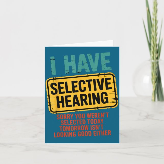 Carte I Have Selective Hearing You Werent Selected Today (Devant)