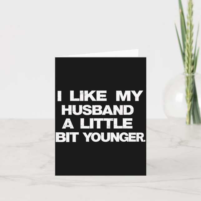 Carte I Like My Husband A Little Bit Younger Funny Sayin (Devant)
