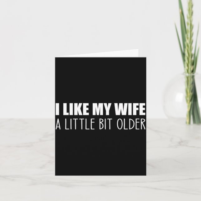 Carte I Like My Wife A Little Bit Older - Funny Saying S (Devant)