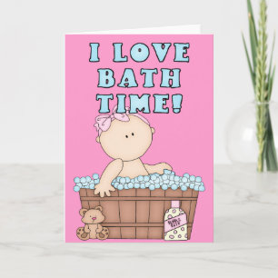 Carte I Love Bath Time Baby Girl in Tub Greeting Card