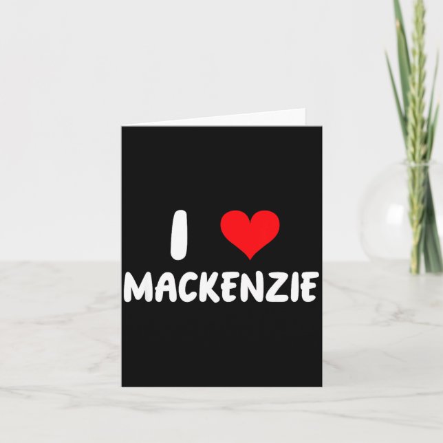 Carte I Love Mackenzie - Heart - Name  (Devant)