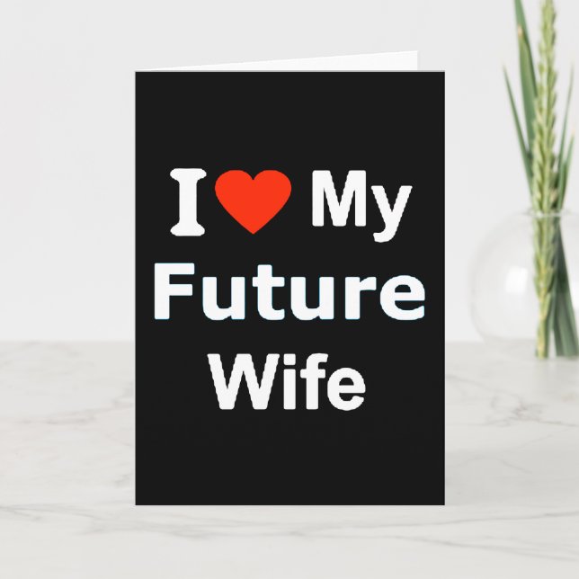 Carte I Love My Future Wife commentaires amusants expres (Devant)