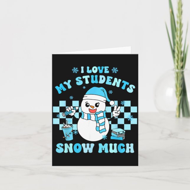 Carte I Love My Students Snow Much Teacher Winter  (Devant)