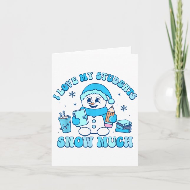 Carte I Love My Students Snow Much Winter Teacher  (Devant)