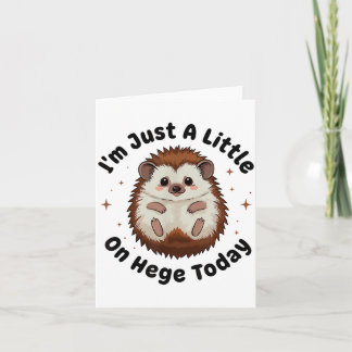 Carte I’m Just A Little On Hedge Today Funny Hedgehog Pu