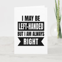 I may be left-handed but I'm always right