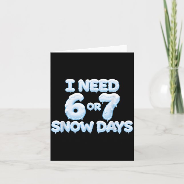 Carte I Need 6 7 Snow Days Funny Snowy Days Teacher And  (Devant)
