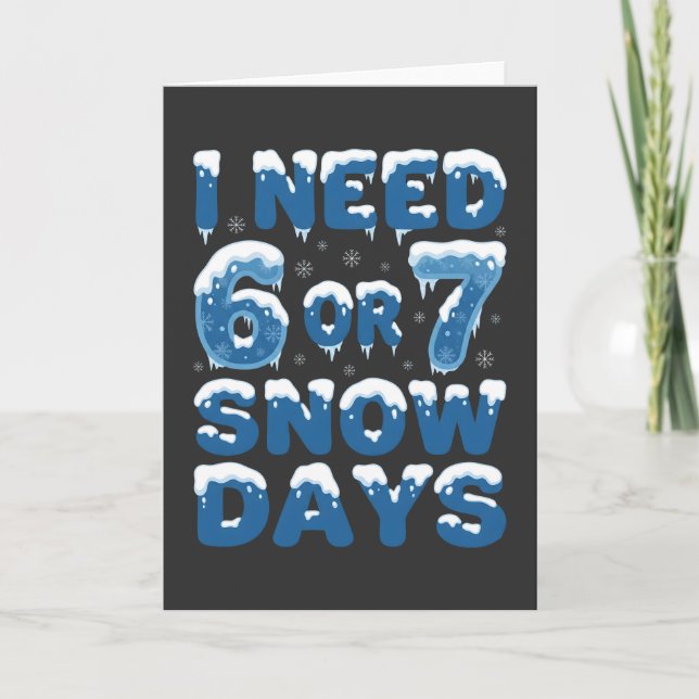 Carte I Need 6 or 7 Snow Days Funny Winter Teacher (Devant)