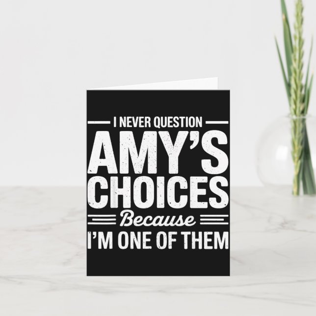 Carte I Never Question Amy’s Choices Because I’m One Of  (Devant)