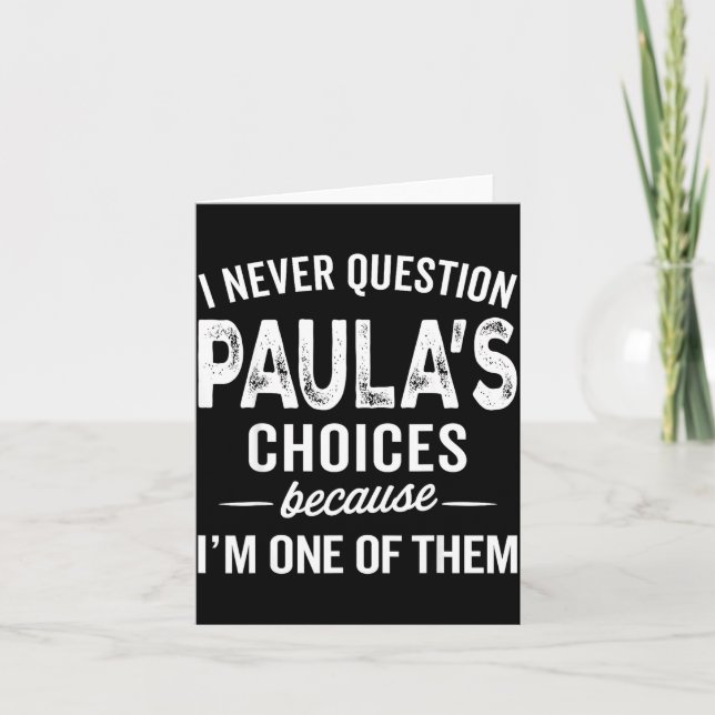 Carte I Never Question Paula’s Choices - Paula D Name  (Devant)
