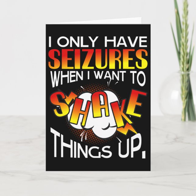 Carte I Only Have Seizures When I Want To Shake Things U (Devant)