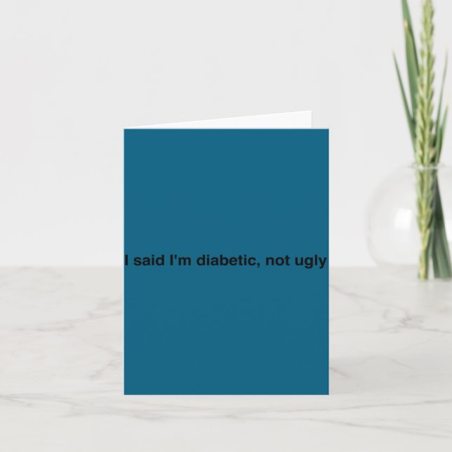 Carte I Said I'm Diabetic Not Ugly Funny Quotes  (Devant)