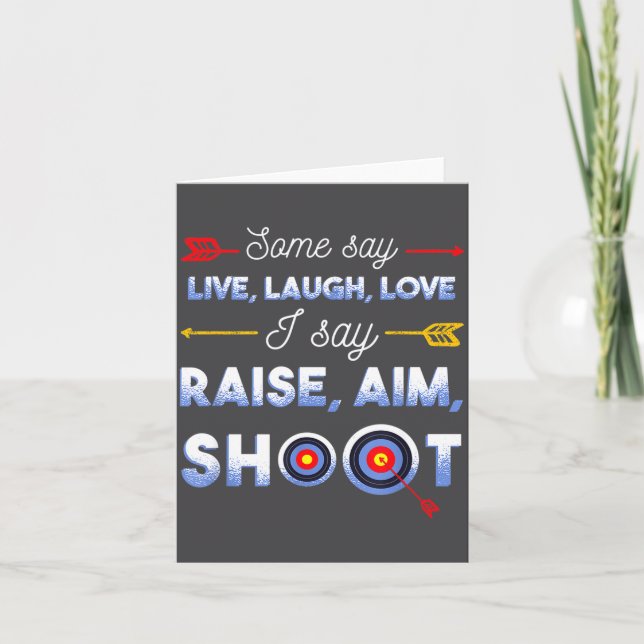 Carte I Say Raise Aim Shoot - Funny Archery Quote Humor  (Devant)