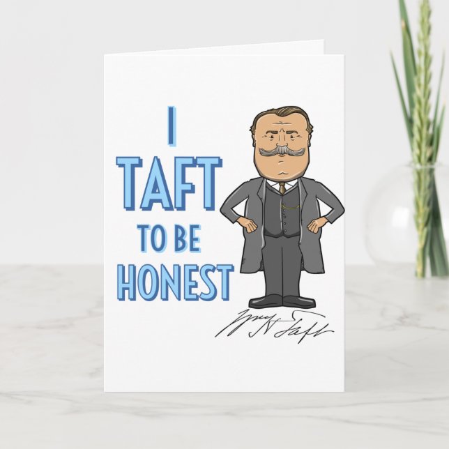 Carte "I Taft to be Honest" Salutation William Howard Ta (Devant)