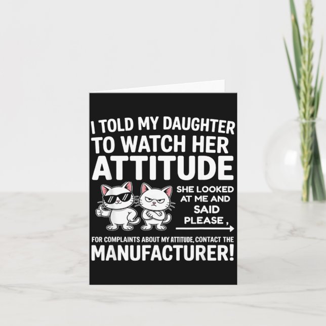 Carte I Told My Daughter To Watch Her Attitude Funny Cat (Devant)