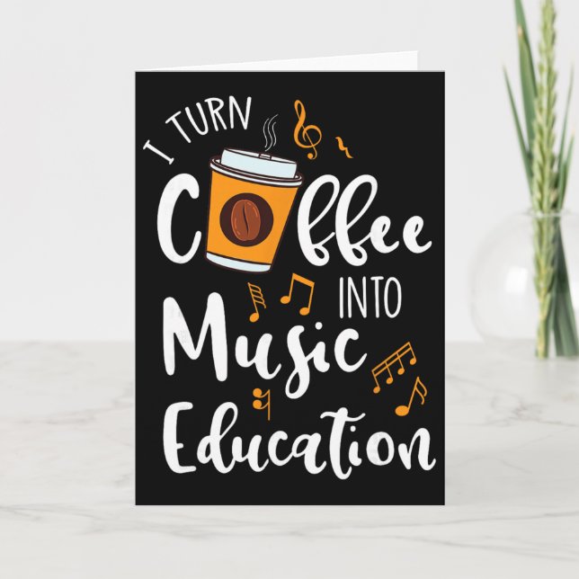 Carte I Turn Coffee Into Music Education Music Teacher G (Devant)