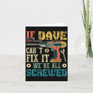 Carte If Dave Can't Fix It We're All Screwed Funny Fathe