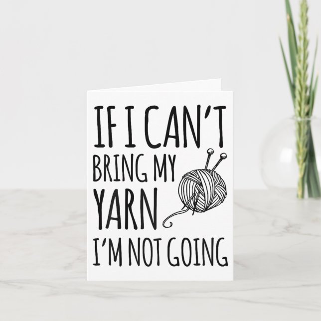 Carte If I Can't Bring My Yarn I'm Not Going Funny Knitt (Devant)