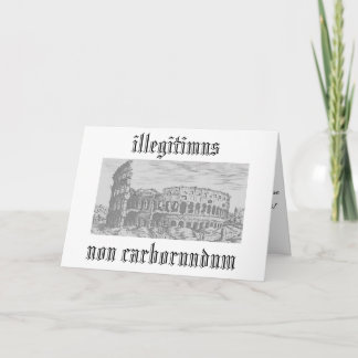 Carte illégitimus non carborundum
