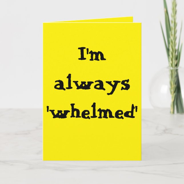 Carte I'm always 'whelmed'... (Devant)