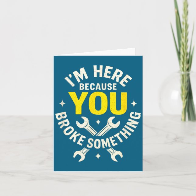 Carte I'm Here Because You Broke Soing - Funny Mechanic  (Devant)
