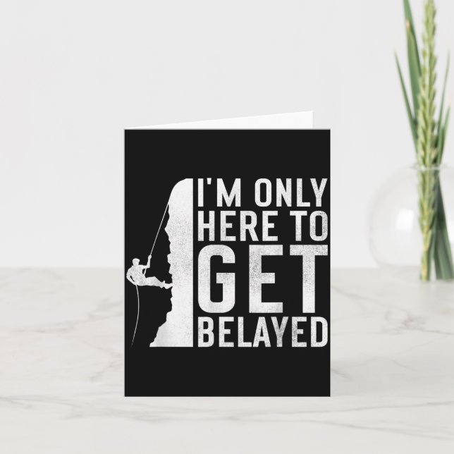Carte I'm Here To Get Belayed _ Funny Rock Climber Sayin (Devant)