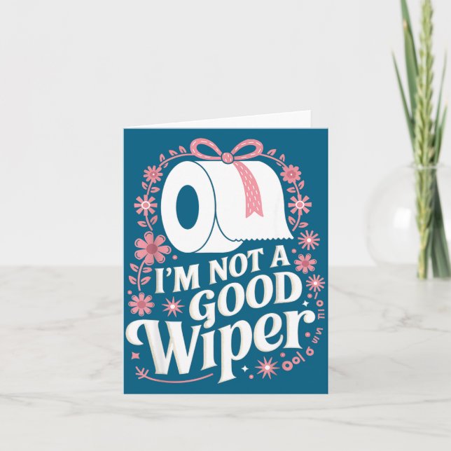 Carte I'm Not A Good Wiper Saying Funny Inappropriate Me (Devant)