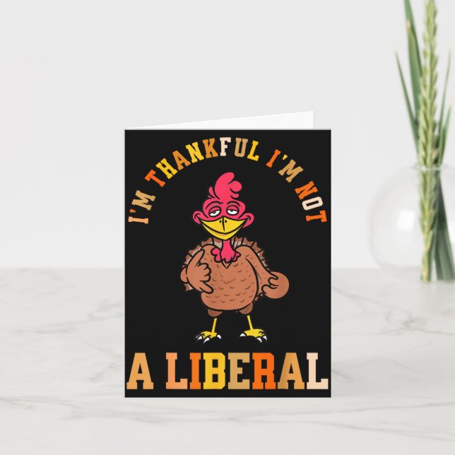 Carte I'm Thankful Not A Liberal Hilarious Thanksgiving  (Devant)